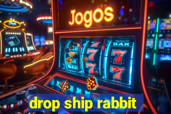 drop ship rabbit