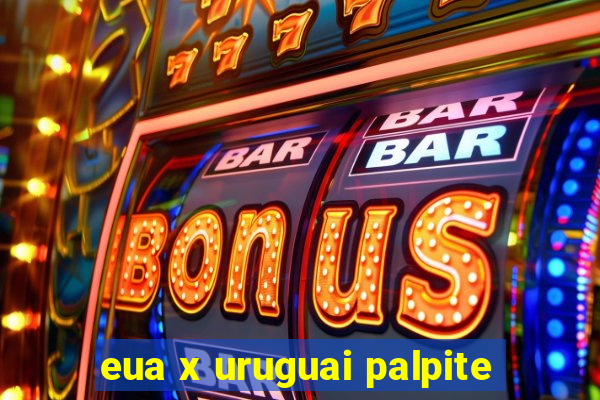 eua x uruguai palpite