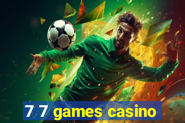 7 7 games casino