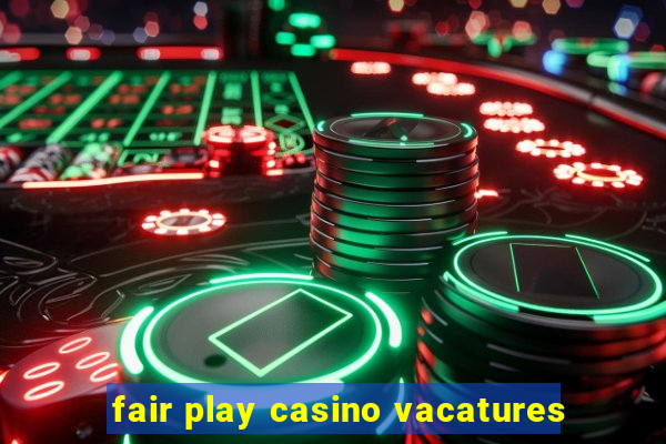 fair play casino vacatures