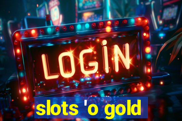 slots 'o gold