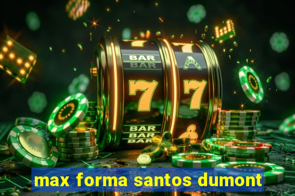 max forma santos dumont