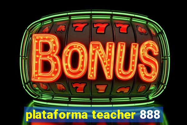 plataforma teacher 888