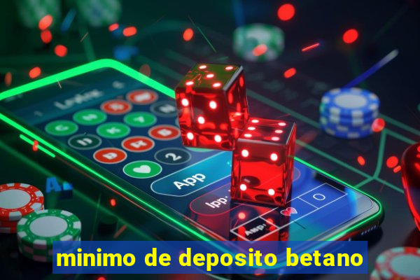 minimo de deposito betano