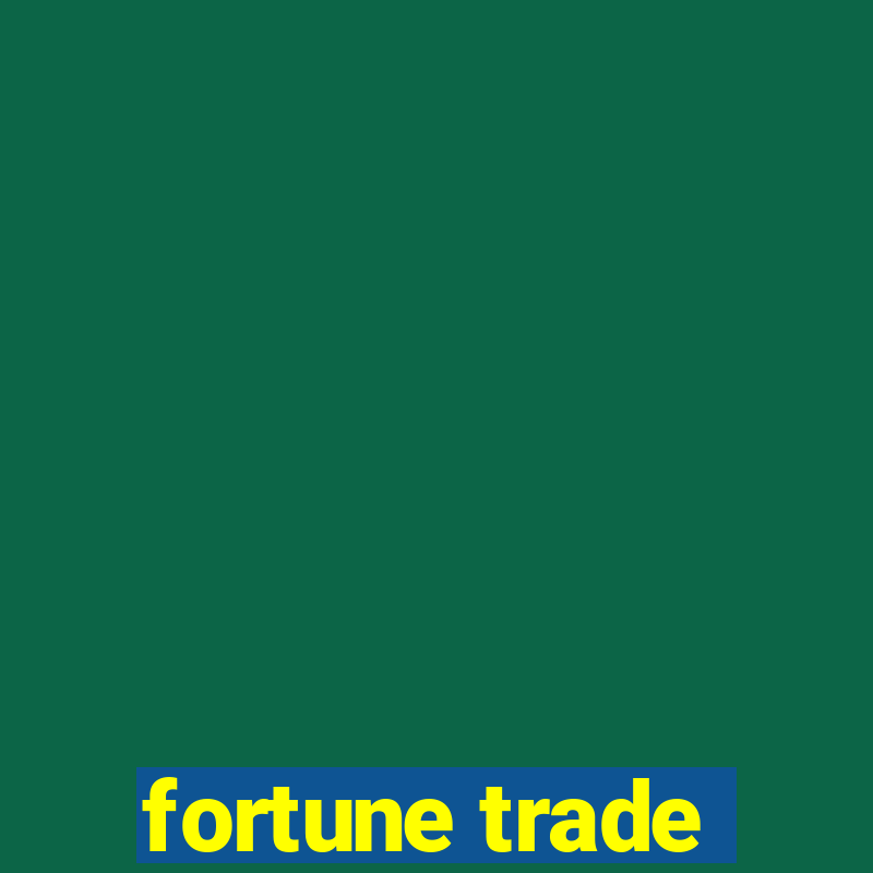 fortune trade