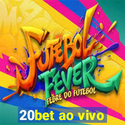 20bet ao vivo