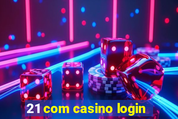 21 com casino login