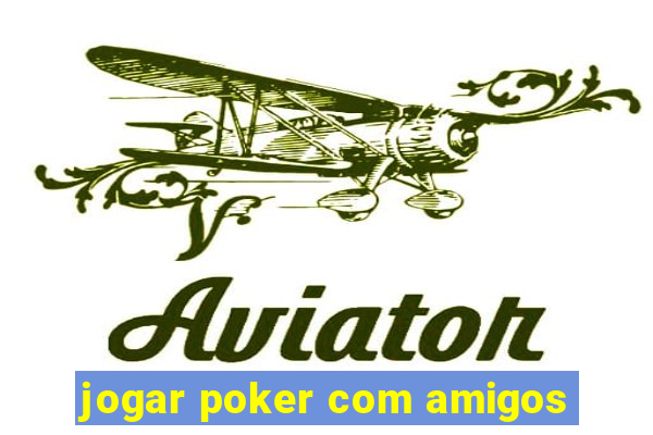 jogar poker com amigos