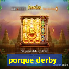 porque derby