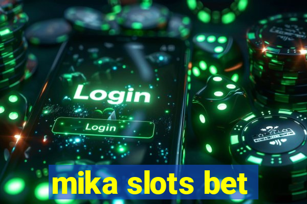 mika slots bet