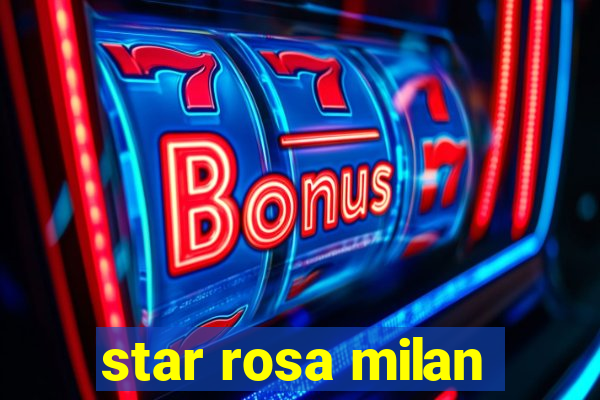 star rosa milan