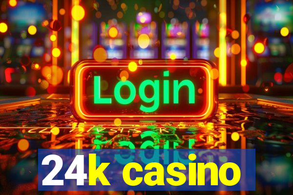 24k casino