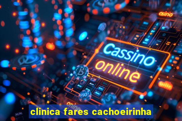 clinica fares cachoeirinha