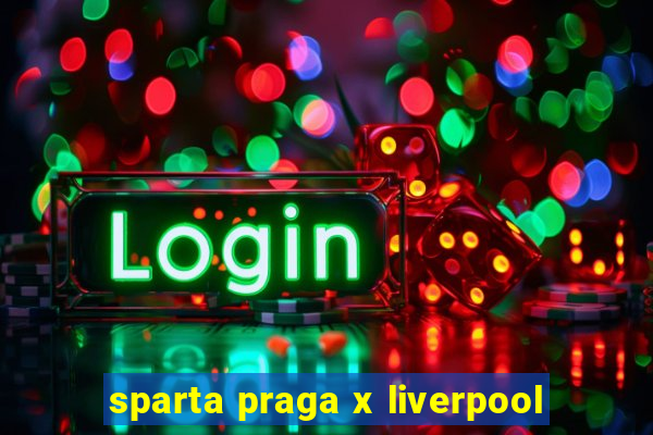 sparta praga x liverpool