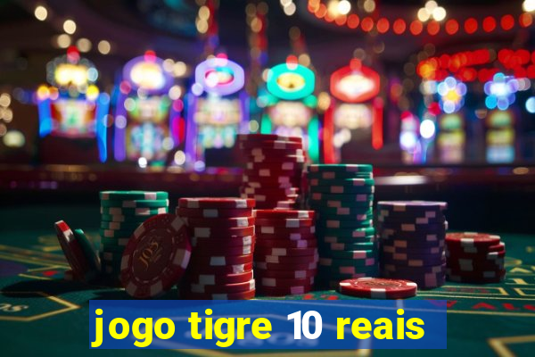 jogo tigre 10 reais