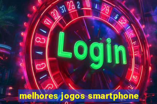 melhores jogos smartphone