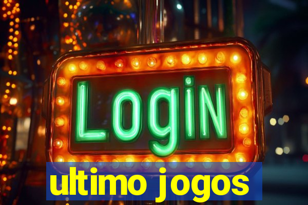 ultimo jogos