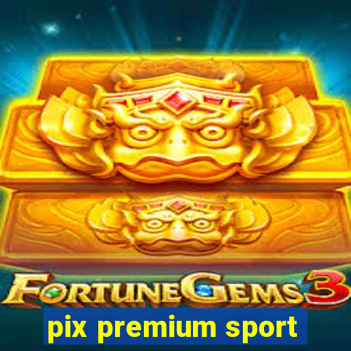 pix premium sport