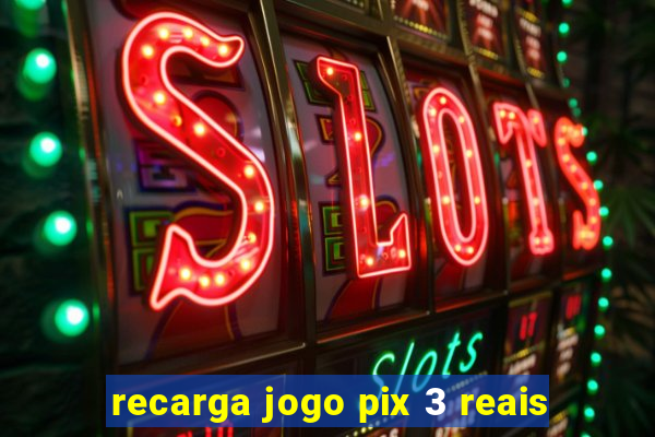 recarga jogo pix 3 reais