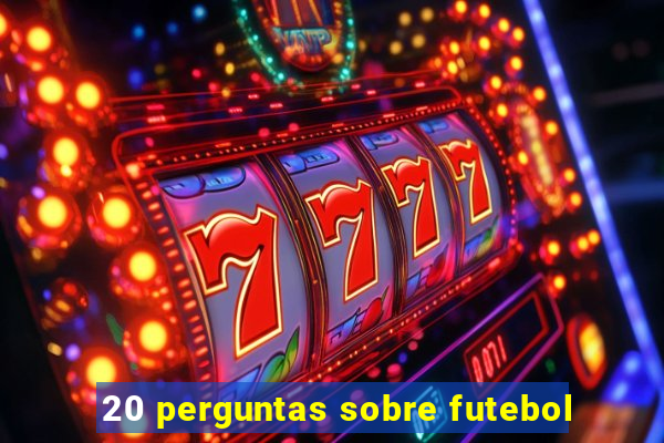 20 perguntas sobre futebol