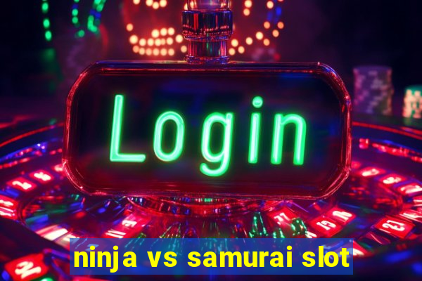 ninja vs samurai slot