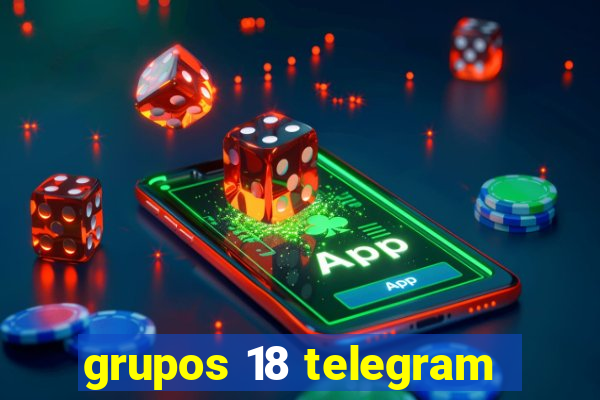 grupos 18 telegram