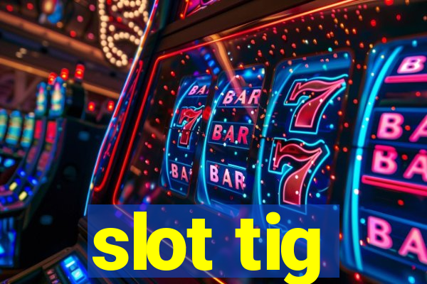 slot tig