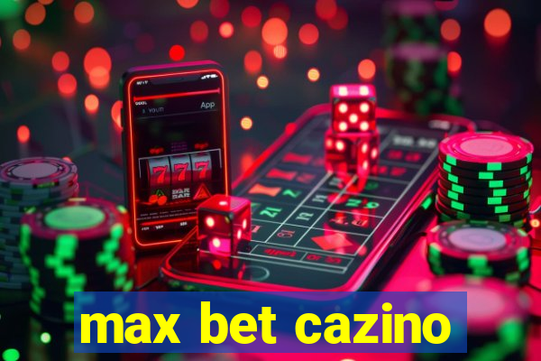 max bet cazino