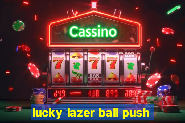 lucky lazer ball push