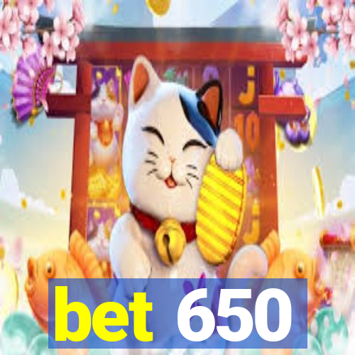 bet 650