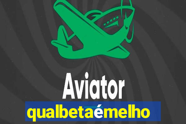 qualbetaémelhor