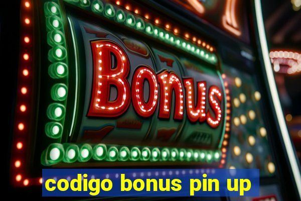 codigo bonus pin up