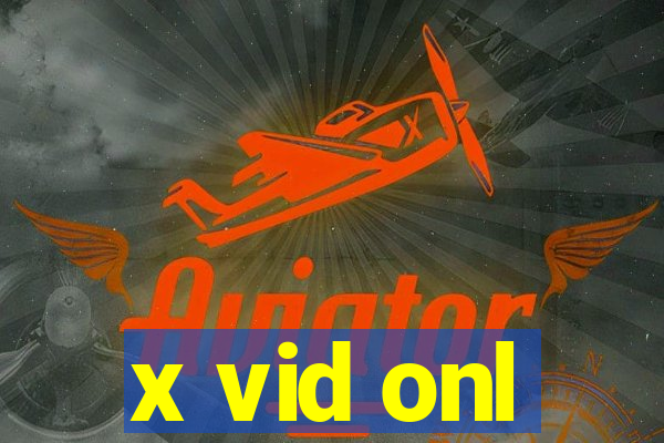 x vid onl