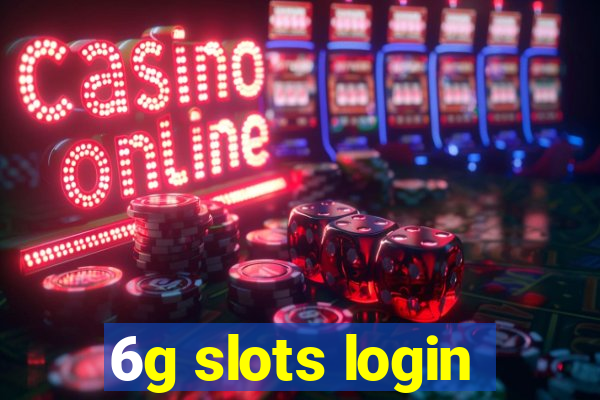 6g slots login