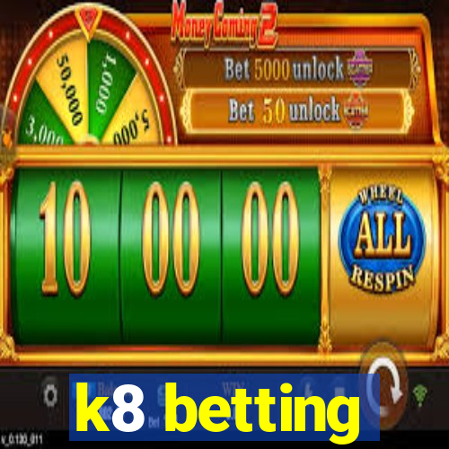 k8 betting