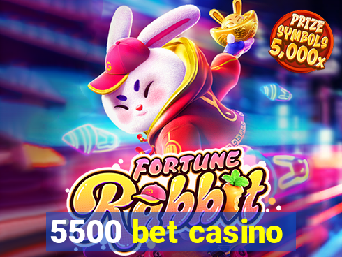 5500 bet casino