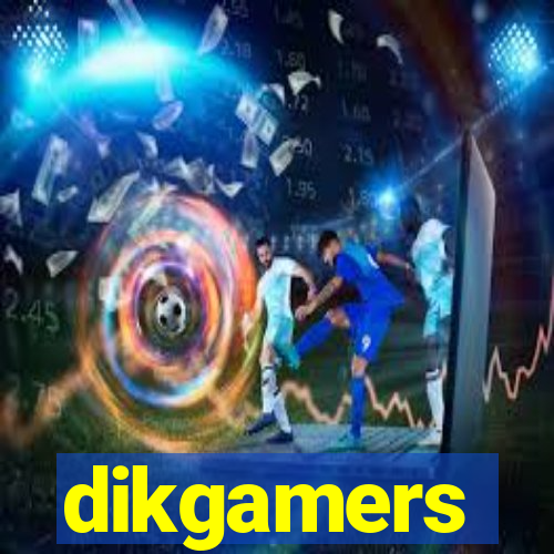 dikgamers