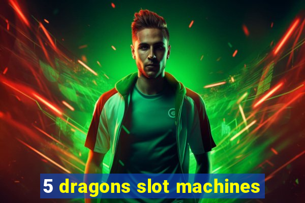 5 dragons slot machines