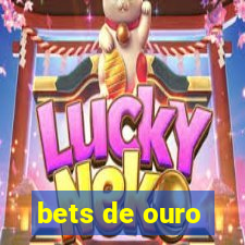 bets de ouro