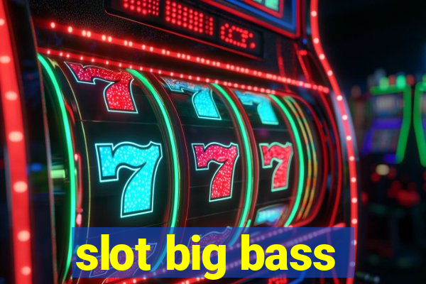 slot big bass