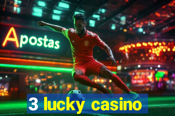 3 lucky casino