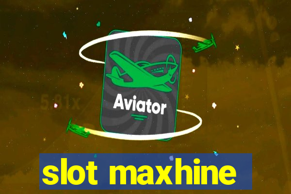 slot maxhine