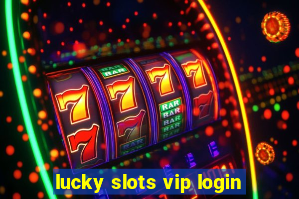 lucky slots vip login