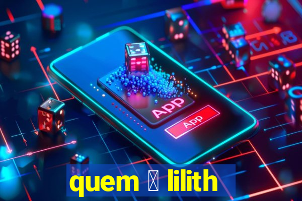 quem 茅 lilith