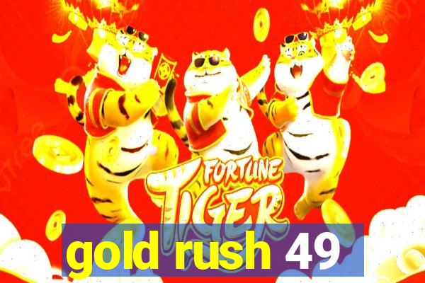 gold rush 49