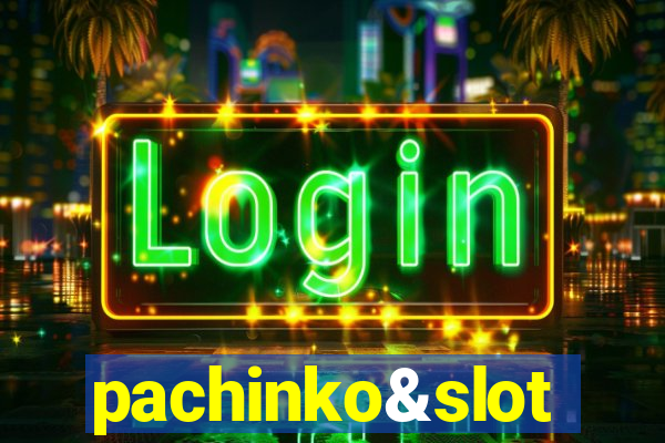 pachinko&slot