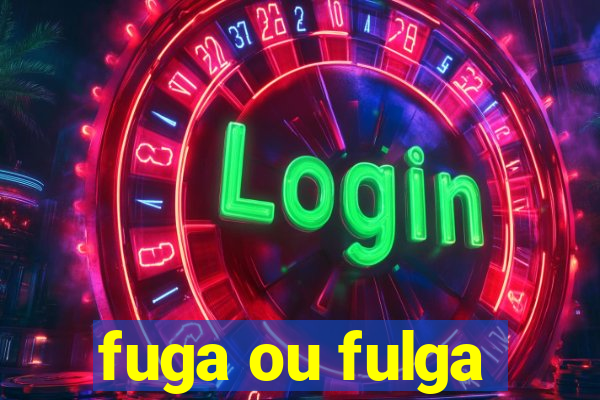 fuga ou fulga