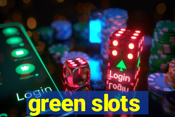 green slots