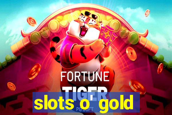 slots o' gold