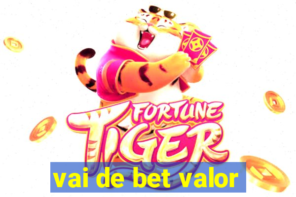 vai de bet valor